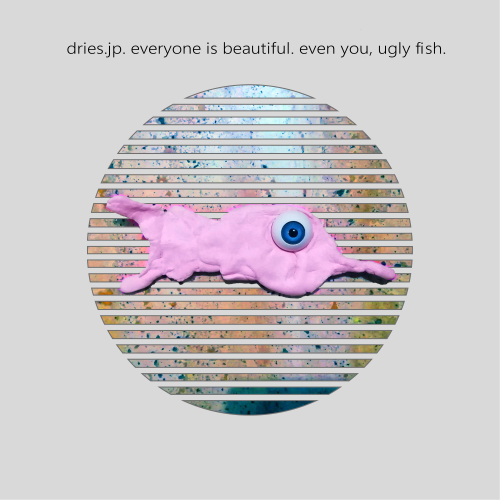 Everyone is beautiful. Even you, ugly fish.